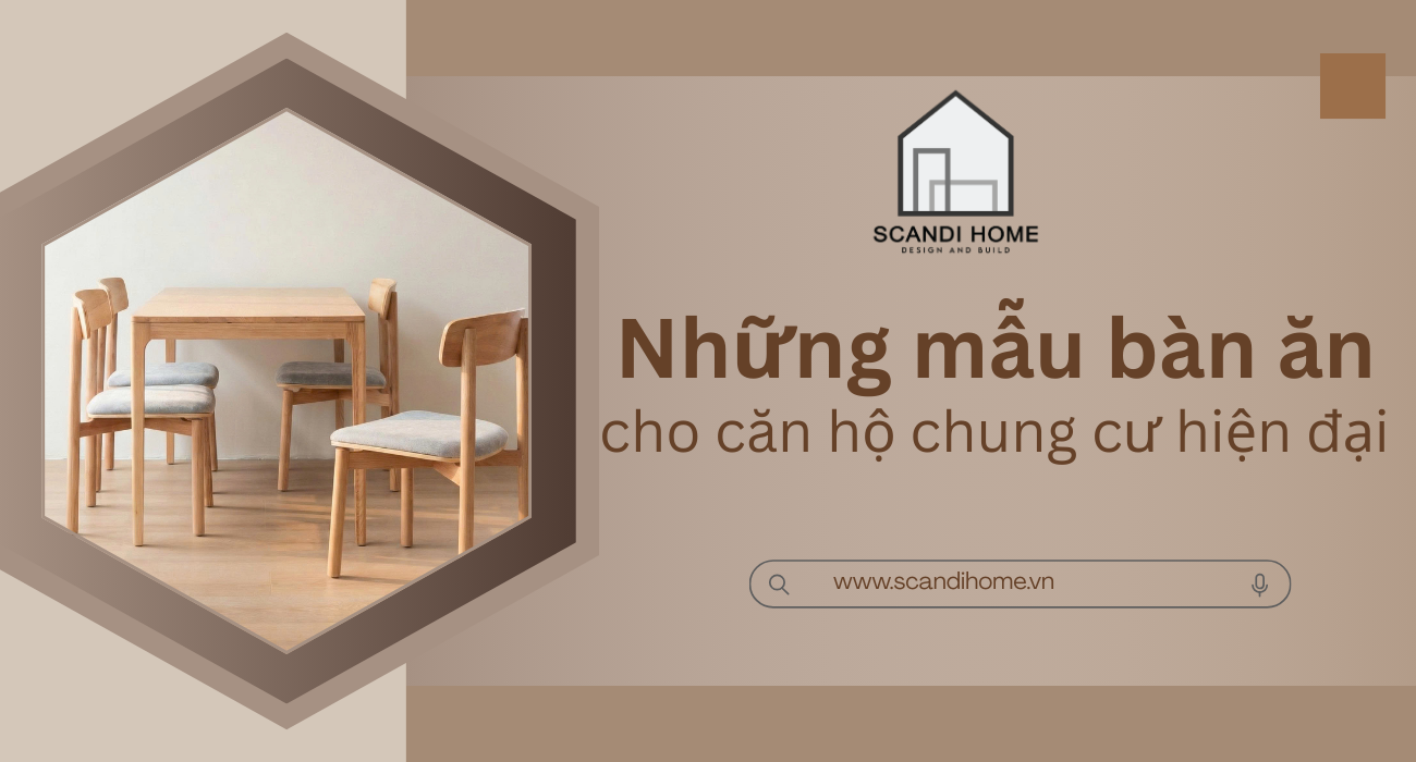 Những mẫu bàn ăn phù hợp cho căn hộ chung cư hiện đại