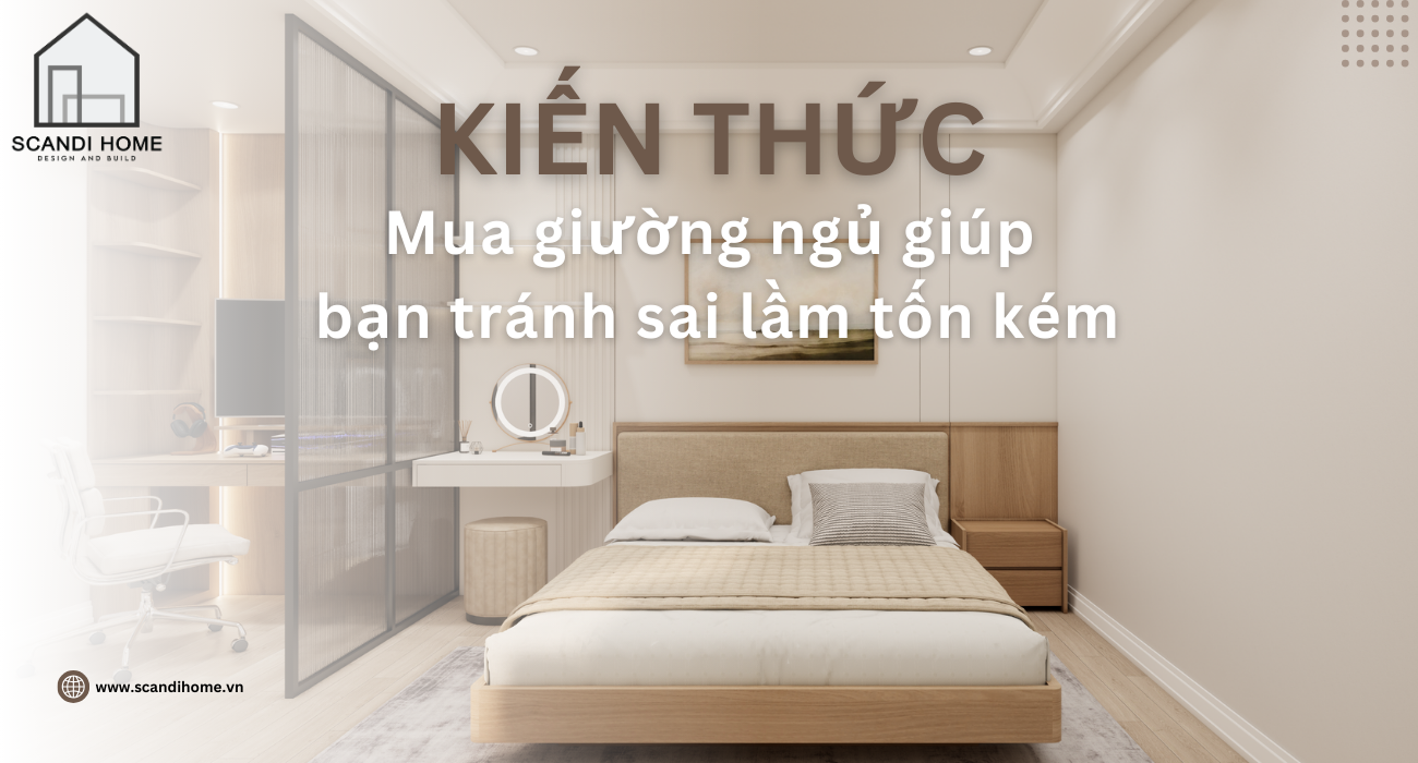 Tất tần tật kiến thức cho mua sắm giường ngủ giúp tránh sai lầm tốn kém