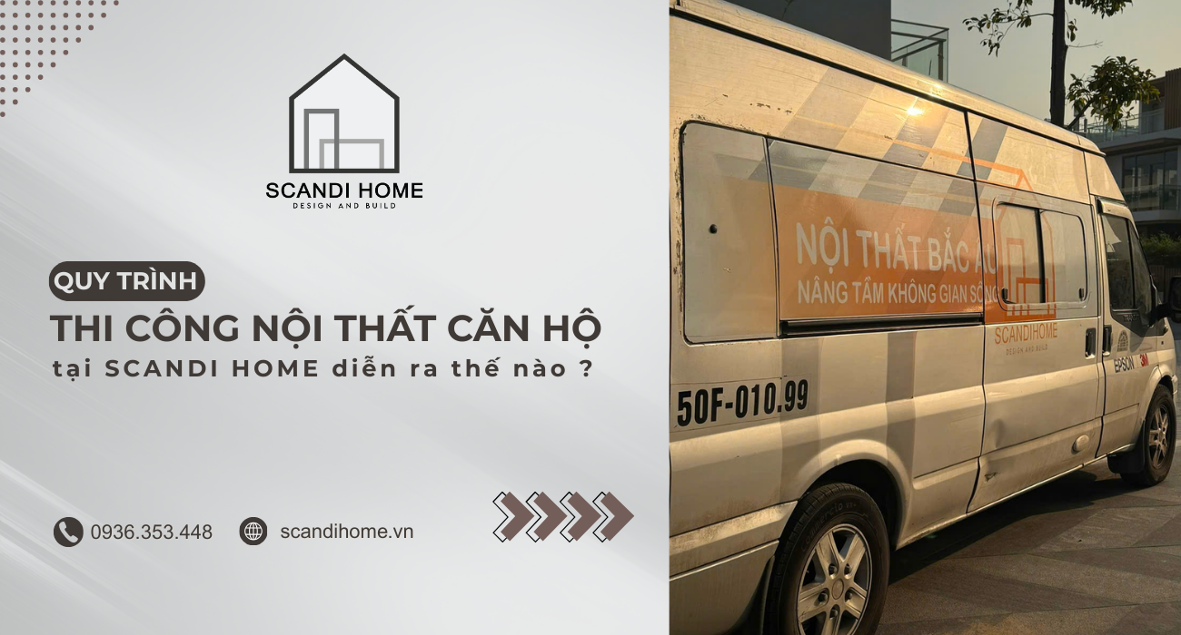 Quá trình thi công nội thất căn hộ của Scandi Home diễn ra thế nào ?