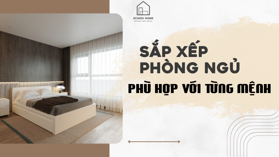 CÁCH SẮP XẾP PHÒNG NGỦ PHÙ HỢP VỚI TỪNG MỆNH ĐỂ ĐÓN MAY MẮN
