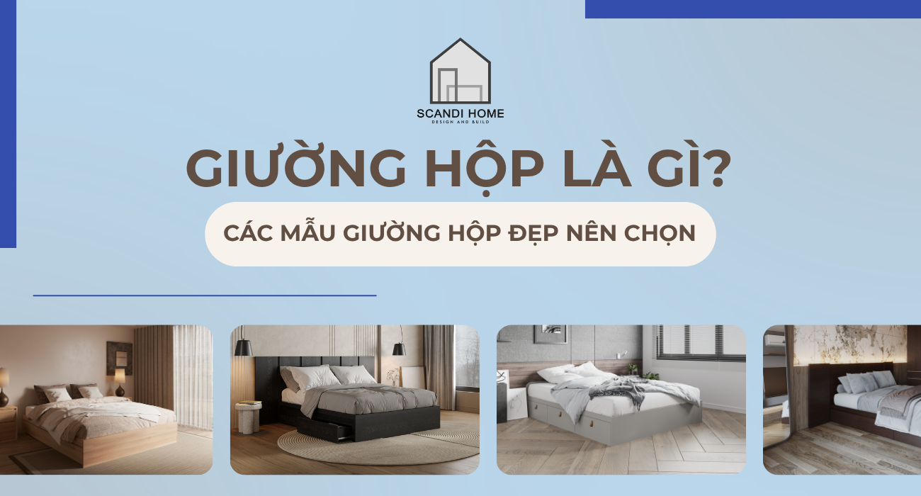Giường hộp là gì? Ưu nhược điểm và các mẫu giường hộp đẹp nên chọn.