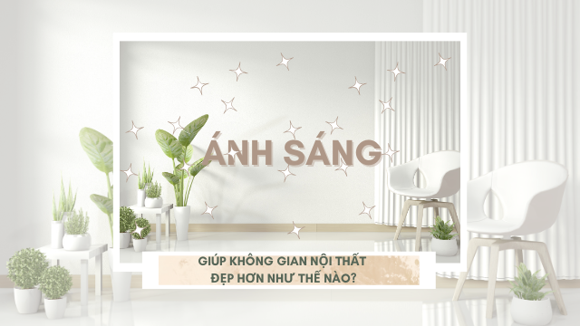 ÁNH SÁNG GIÚP KHÔNG GIAN NỘI THẤT ĐẸP HƠN NHƯ THẾ NÀO