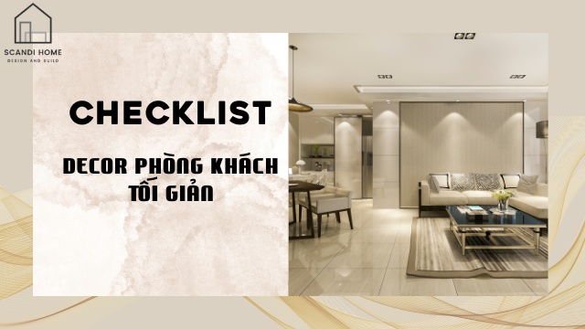 CHECKLIST DECOR PHÒNG KHÁCH TỐI GIẢN MÀ VẪN ẤM CÚNG