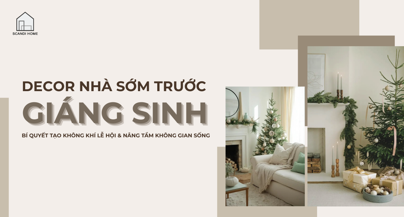 Decor nhà sớm trước Giáng Sinh: Bí quyết tạo không khí lễ hội & nâng tầm không gian sống