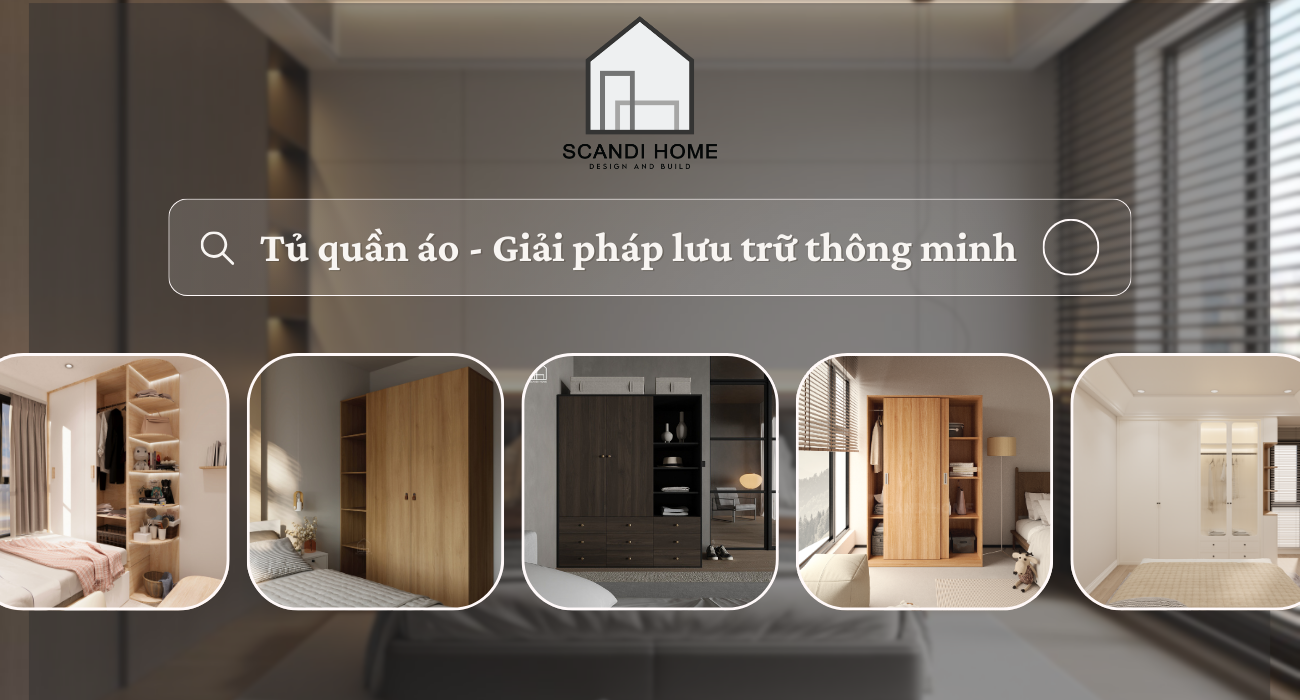 Tủ quần áo - Giải pháp lưu trữ thông minh cho không gian sống hiện đại