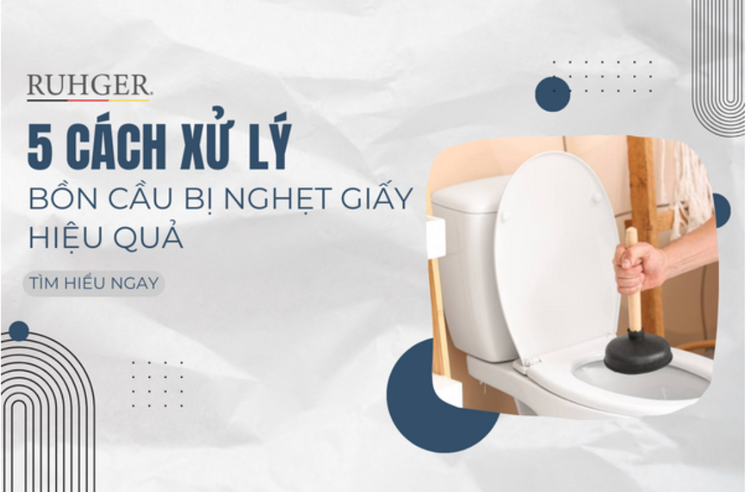 Mách Bạn 5 Cách Xử Lý Bồn Cầu Bị Nghẹt Giấy Hiệu Quả