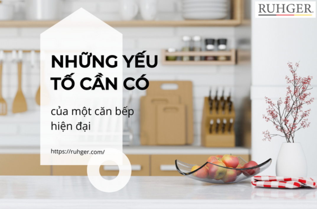 Những yếu tố cần có của một căn bếp hiện đại