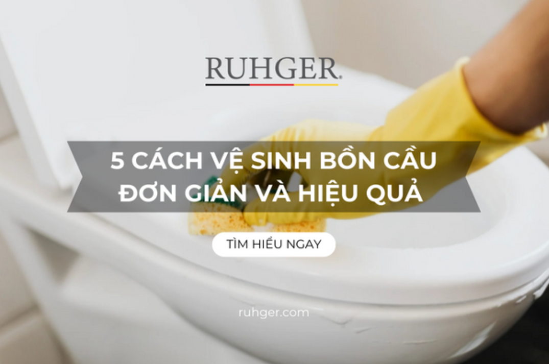 Mách Bạn 5 Cách Vệ Sinh Bồn Cầu Đơn Giản và Hiệu Quả Tại Nhà