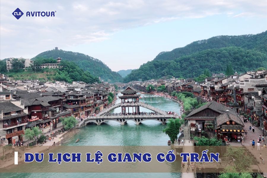 Du lịch Lệ Giang cổ trấn - Xuyên không về thời sử thi