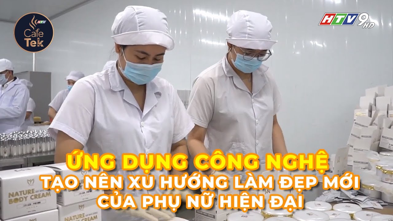ỨNG DỤNG CÔNG NGHỆ THÀNH PHẦN TẠO NÊN XU HƯỚNG LÀM ĐẸP MỚI CỦA PHỤ NỮ HIỆN ĐẠI
