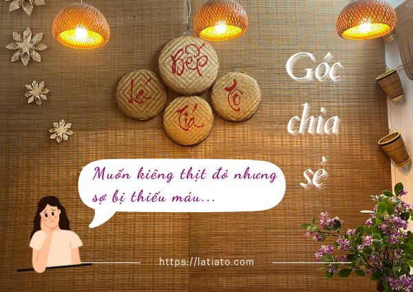 GÓC CHIA SẺ: MUỐN KIÊNG THỊT ĐỎ NHƯNG SỢ BỊ THIẾU MÁU