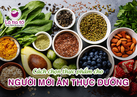 CÁCH CHỌN THỰC PHẨM CHO NGƯỜI MỚI ĂN THỰC DƯỠNG