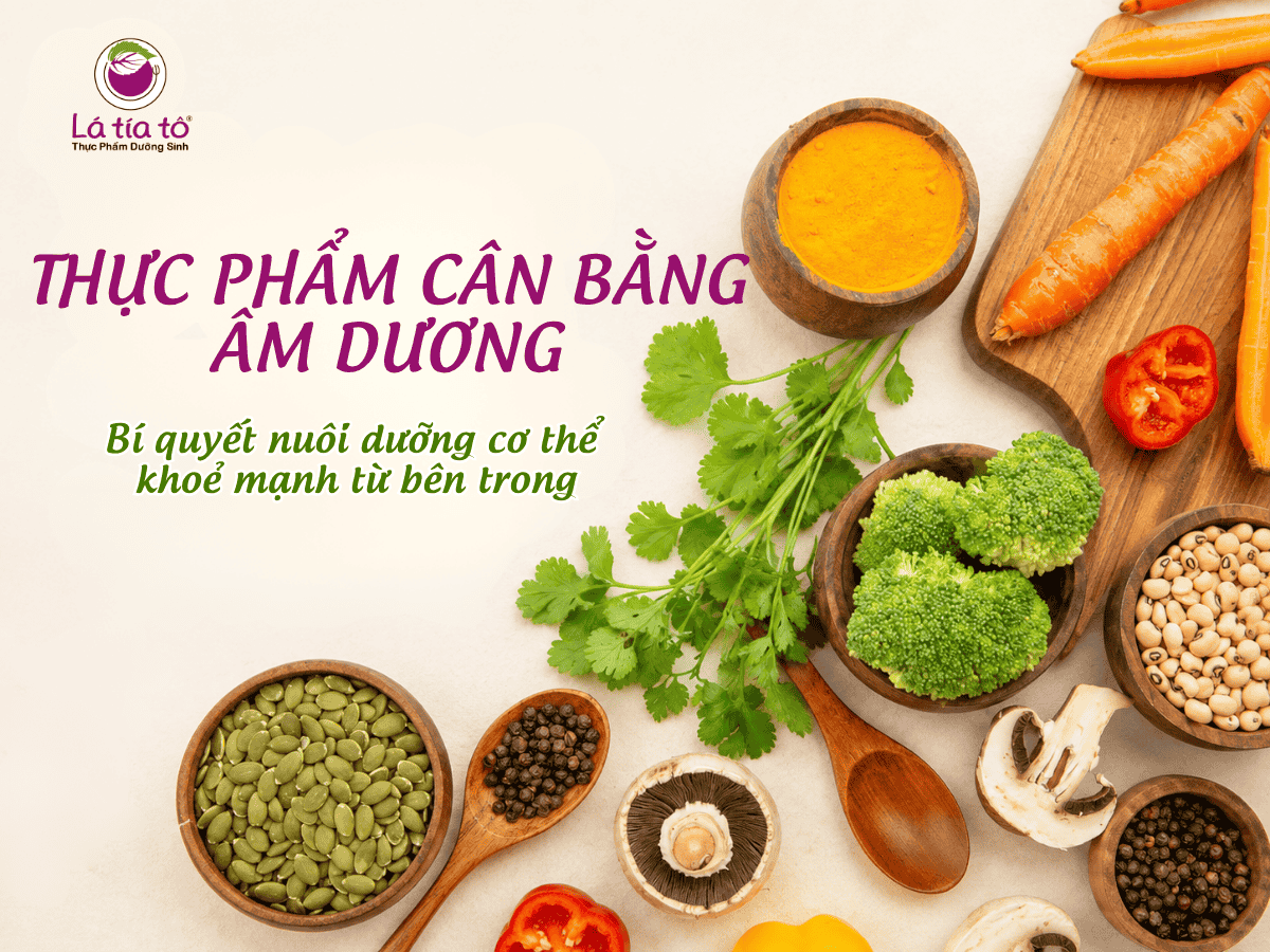 Thực phẩm cân bằng âm dương: Bí quyết nuôi dưỡng cơ thể khỏe mạnh từ bên trong