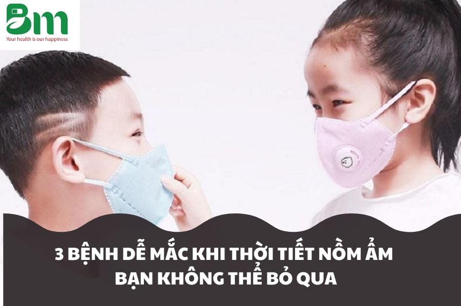 🆘 3 BỆNH DỄ MẮC KHI THỜI TIẾT NỒM ẨM BẠN KHÔNG THỂ BỎ QUA 🆘