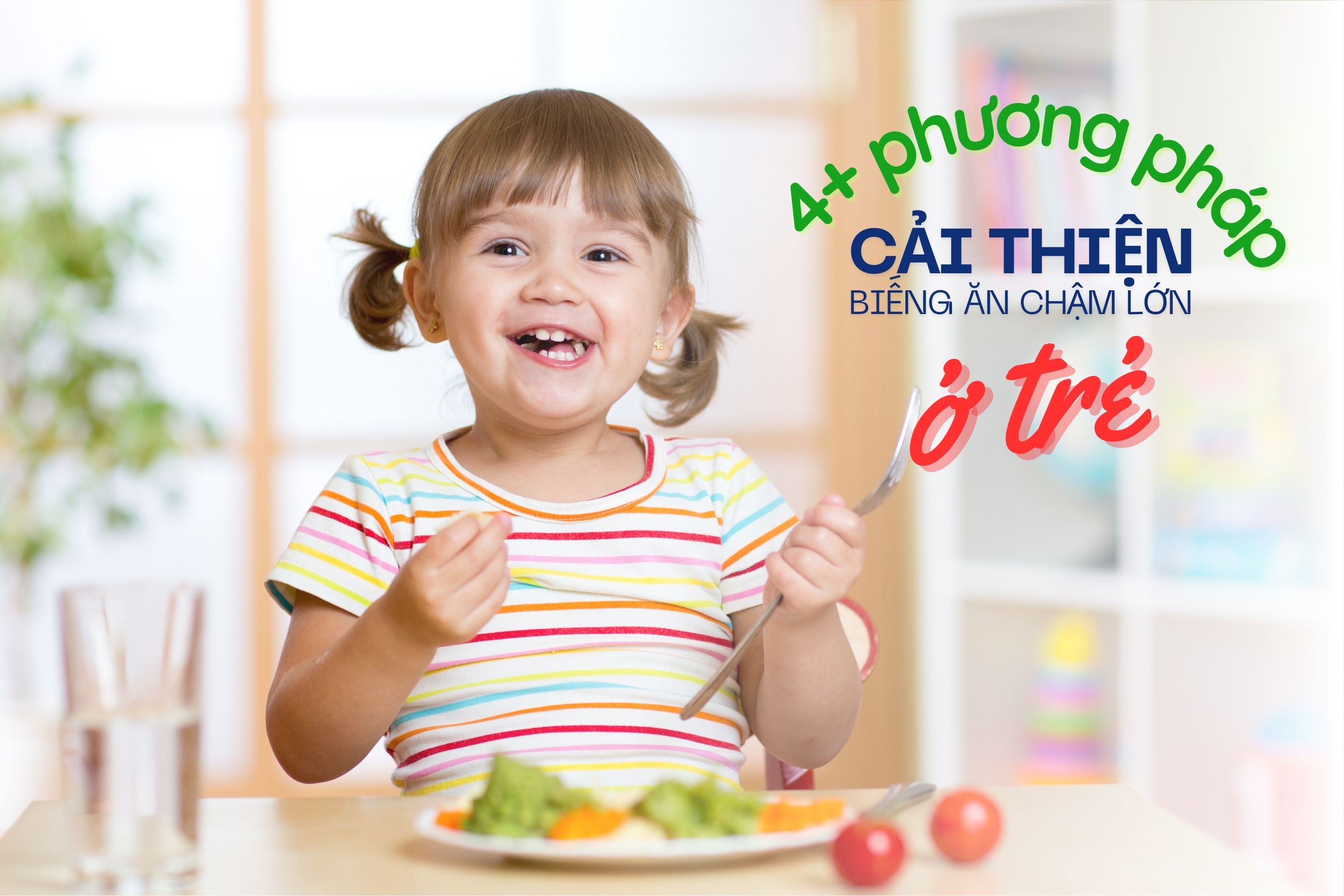 Mách mẹ 4+ phương pháp cải thiện tình trạng trẻ biếng ăn chậm lớn
