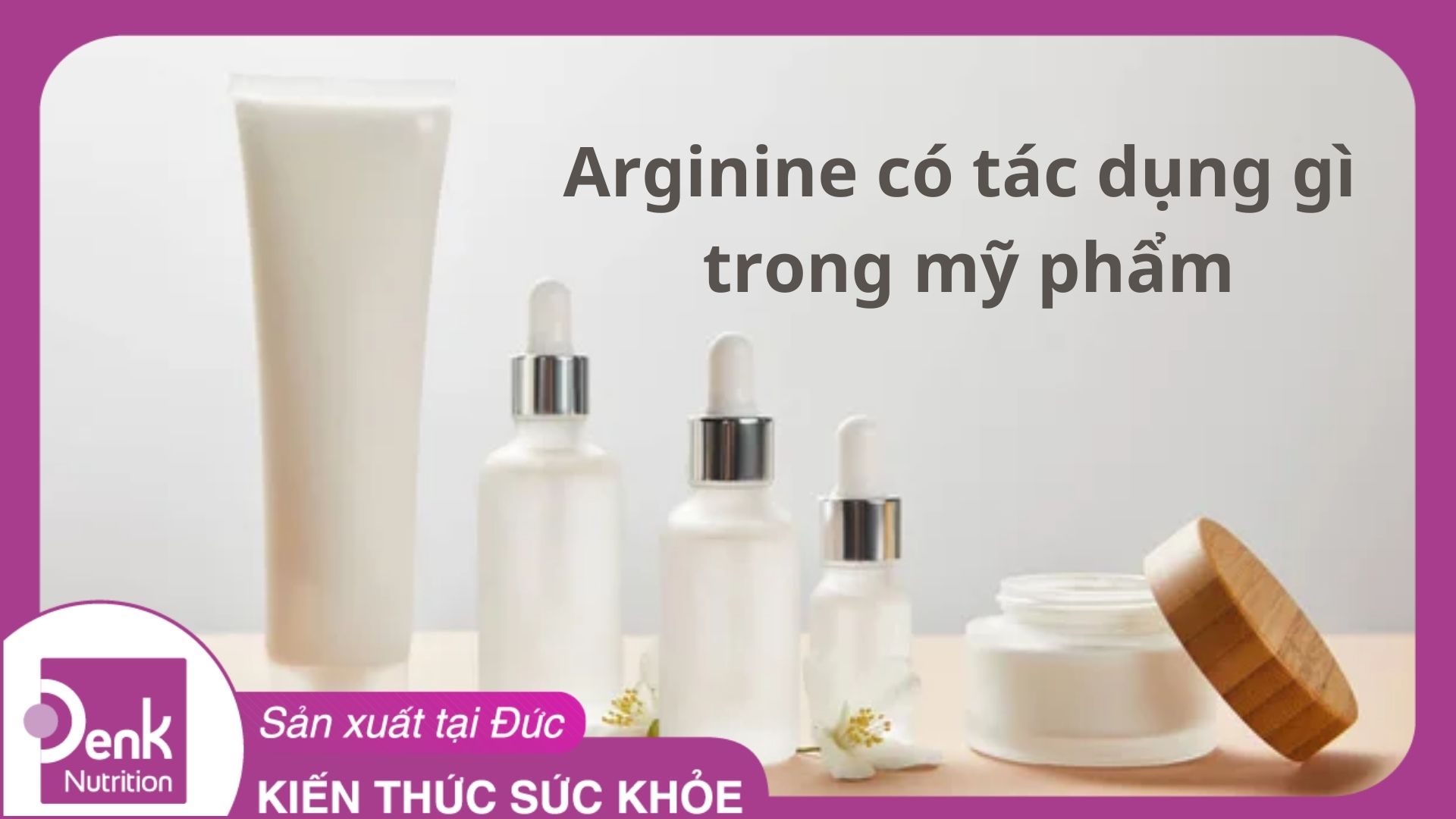 Arginine có tác dụng gì trong mỹ phẩm?