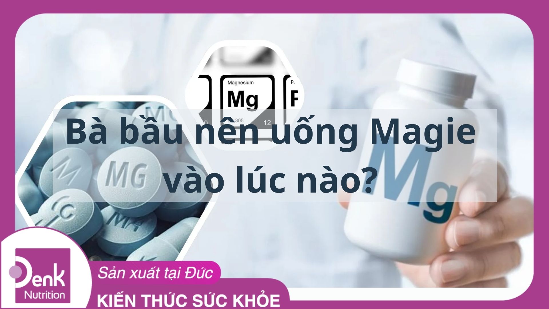 Bà bầu nên uống magie vào lúc nào?