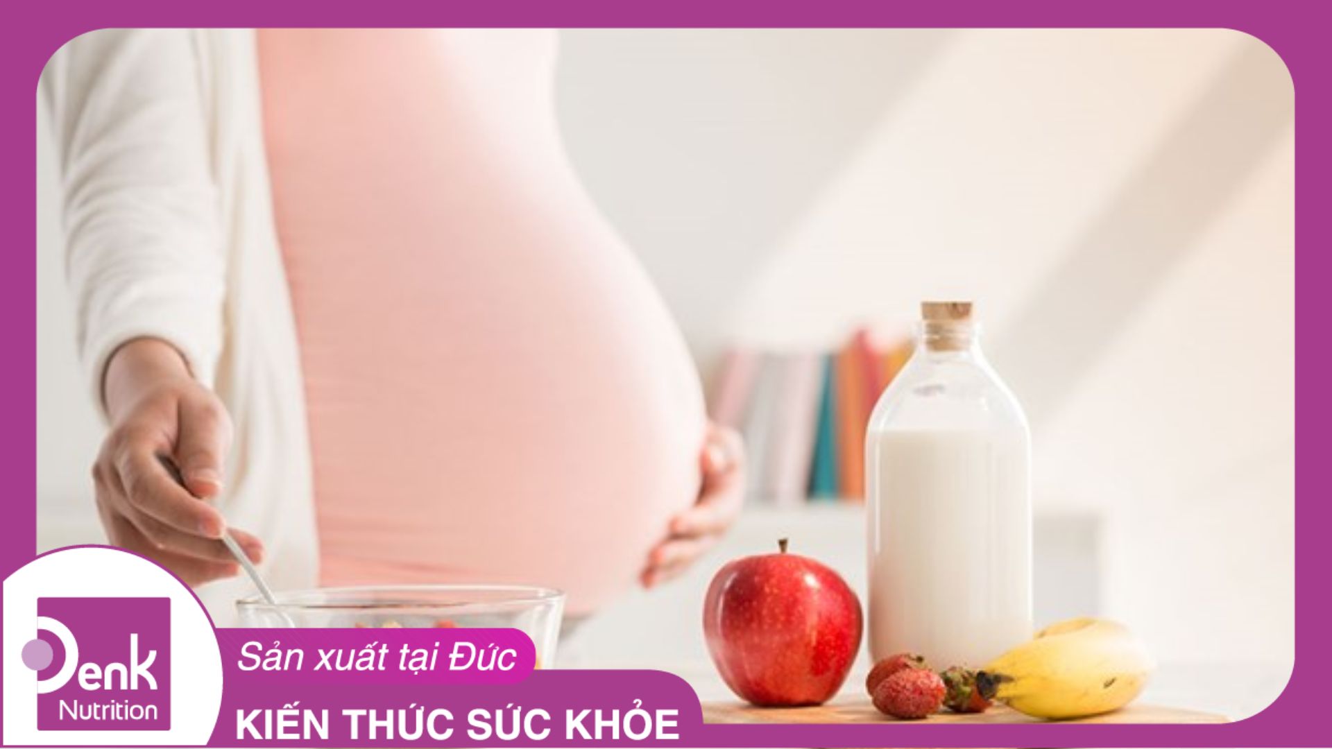 Chế độ dinh dưỡng 3 tháng giữa thai kỳ: Giai đoạn vàng không thể bỏ lỡ