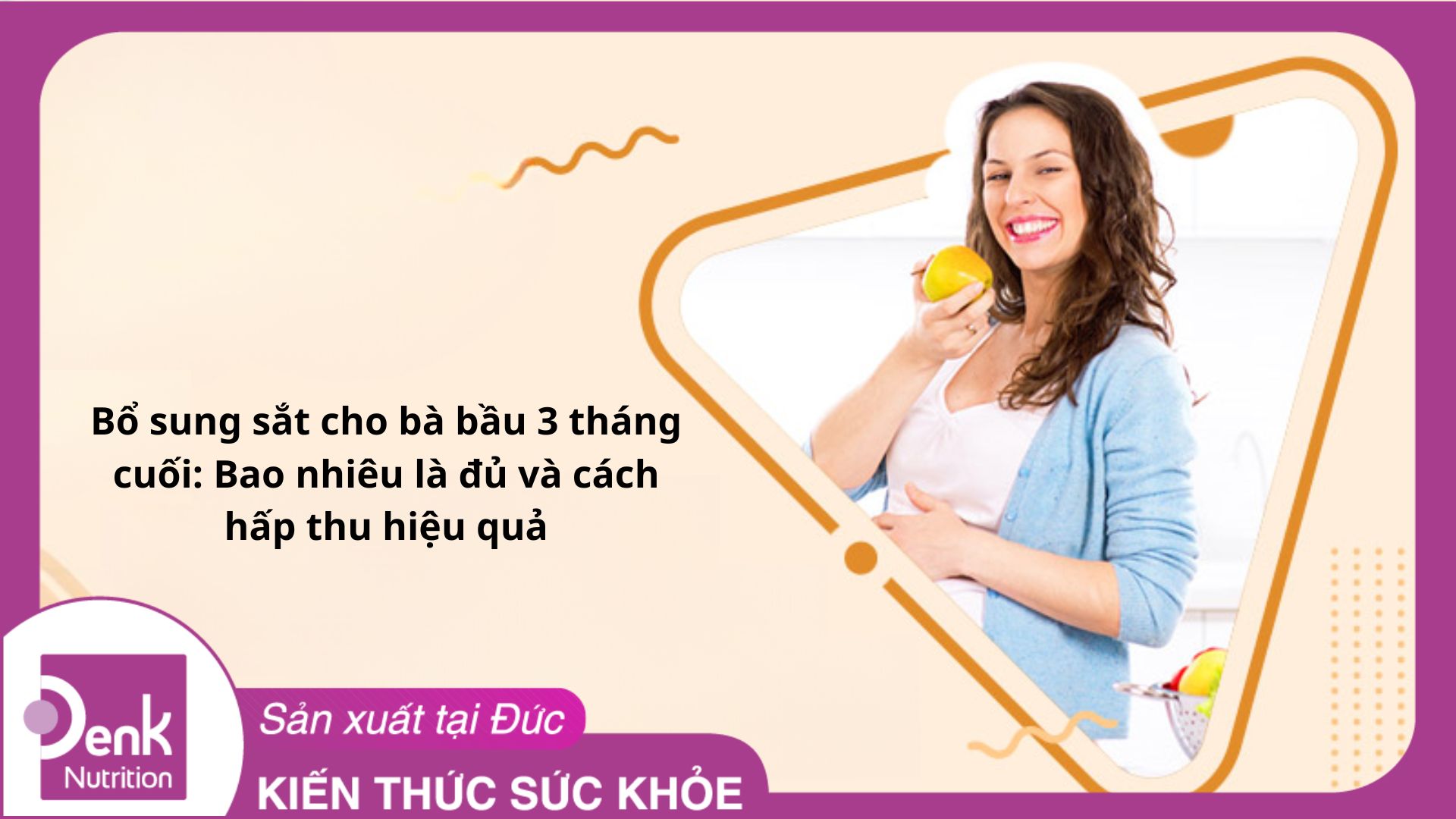 Bổ sung sắt cho bà bầu 3 tháng cuối: Bao nhiêu là đủ và cách hấp thu hiệu quả