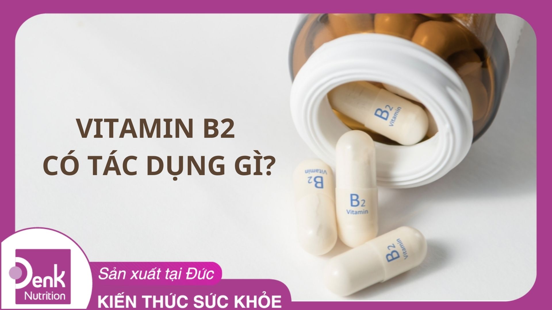 Vitamin B2 (Riboflavin) là gì? Vitamin B2 có tác dụng gì?