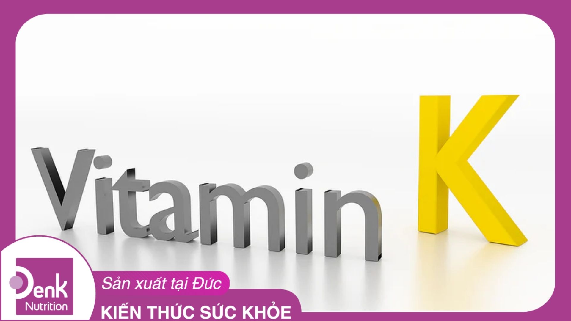Vitamin K là gì? Vitamin k có tác dụng gì?