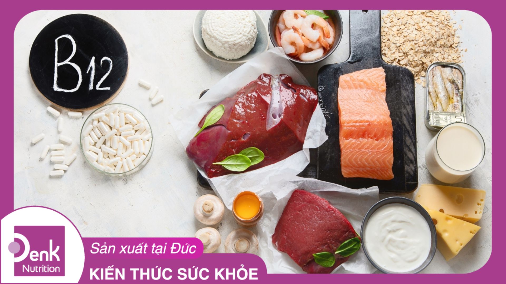 Vitamin B12 có tác dụng gì? Tầm quan trọng của vitamin B12 đối với sức khoẻ