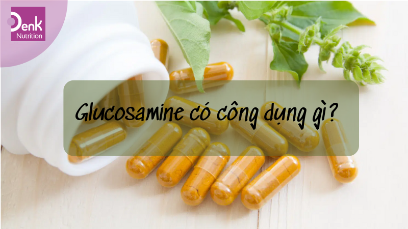 Glucosamine có công dụng gì?