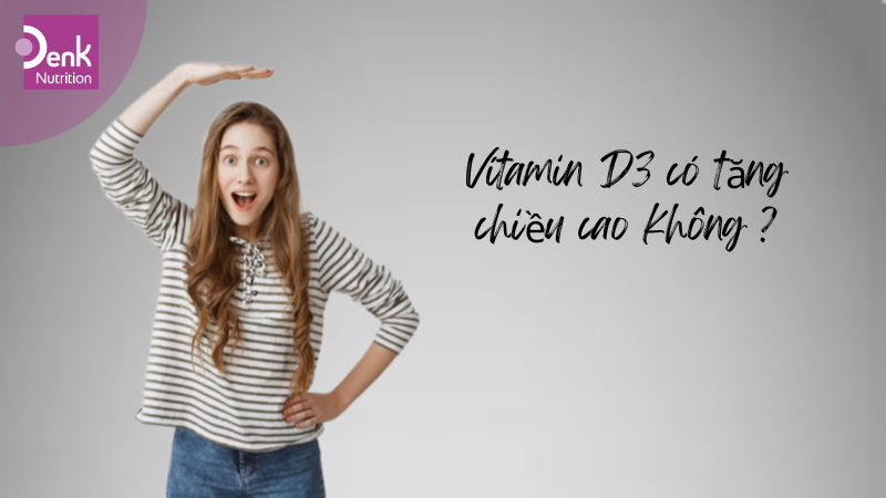 Vitamin D3 có tăng chiều cao?