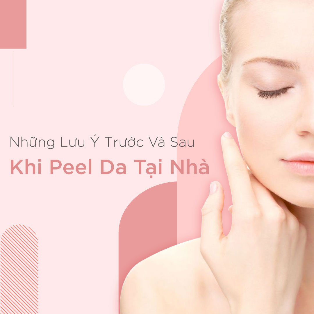 Những lưu ý trước, trong và sau quá trình peel da