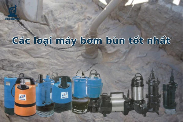 Các loại máy bơm bùn tốt nhất hiện nay trên thị trường