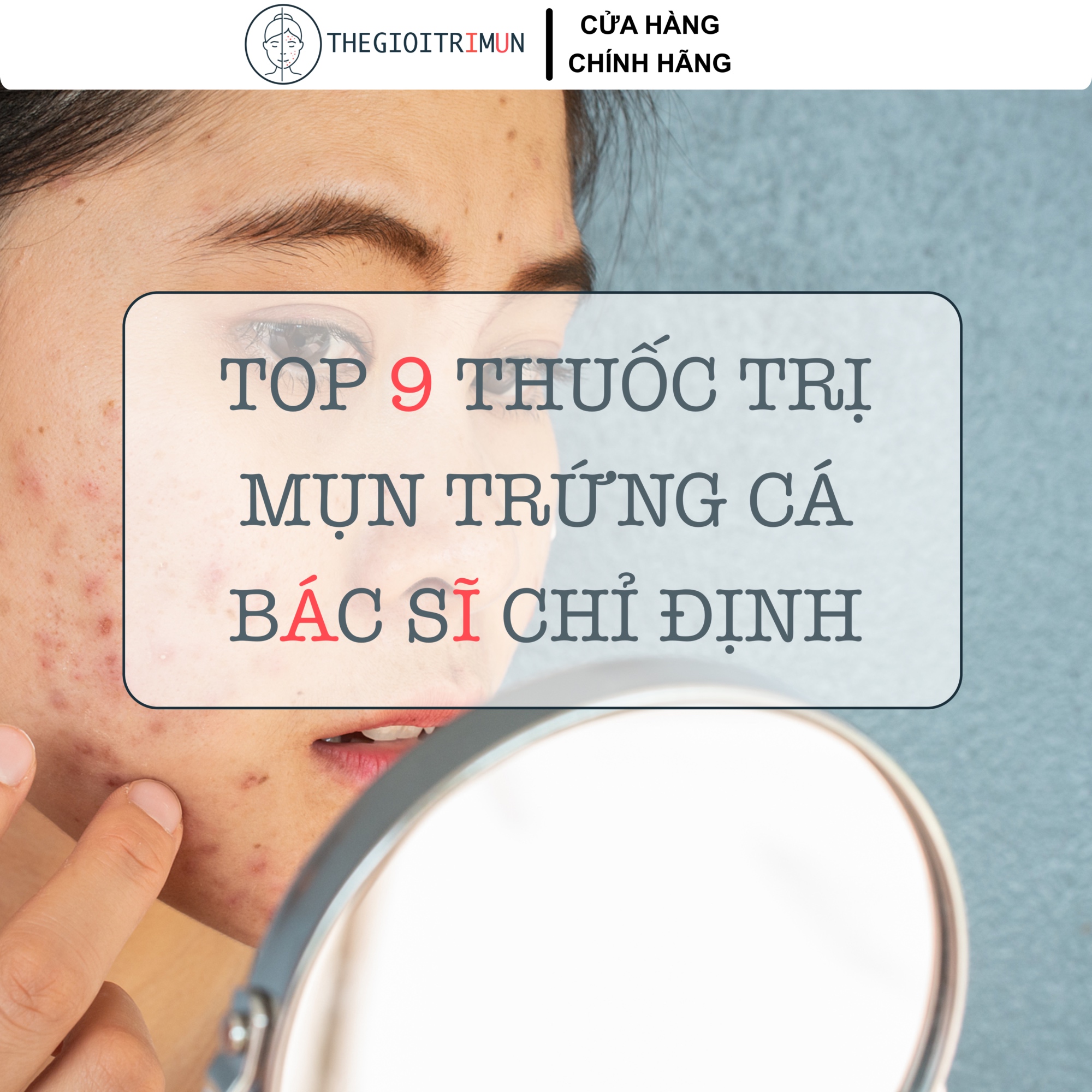 TOP 9 Thuốc Trị Mụn Trứng Cá Được Bác Sĩ Chỉ Định