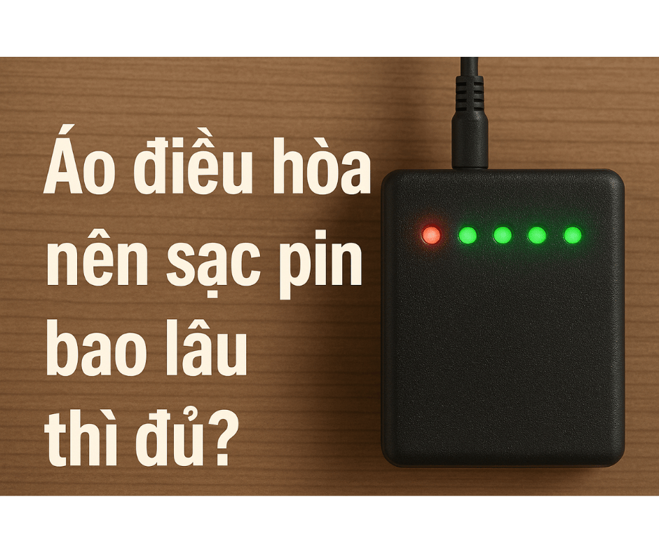 Áo điều hòa nên sạc pin bao lâu thì đủ?