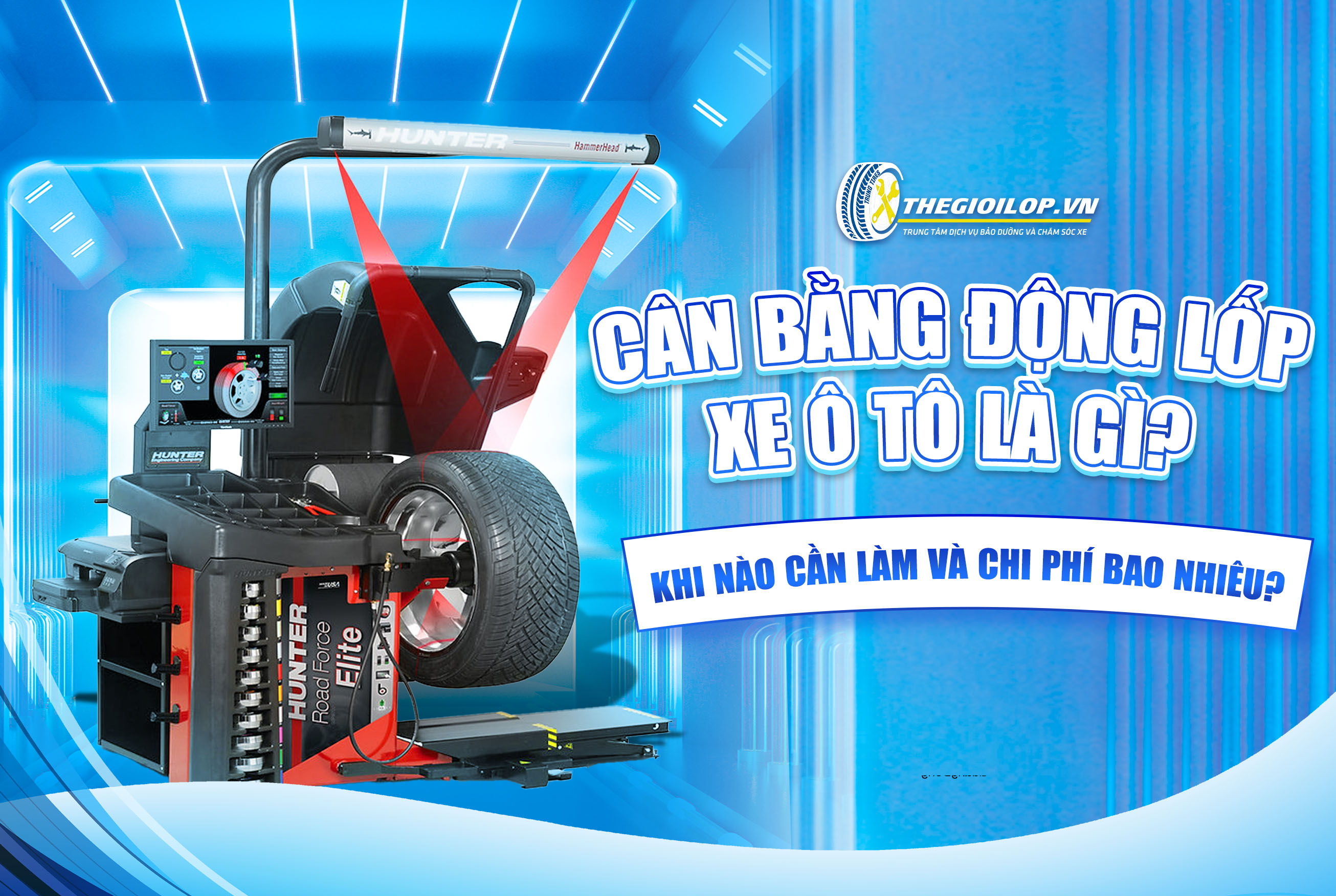 CÂN BẰNG ĐỘNG LỐP XE Ô TÔ LÀ GÌ? KHI NÀO CẦN LÀM VÀ CHI PHÍ BAO NHIÊU?