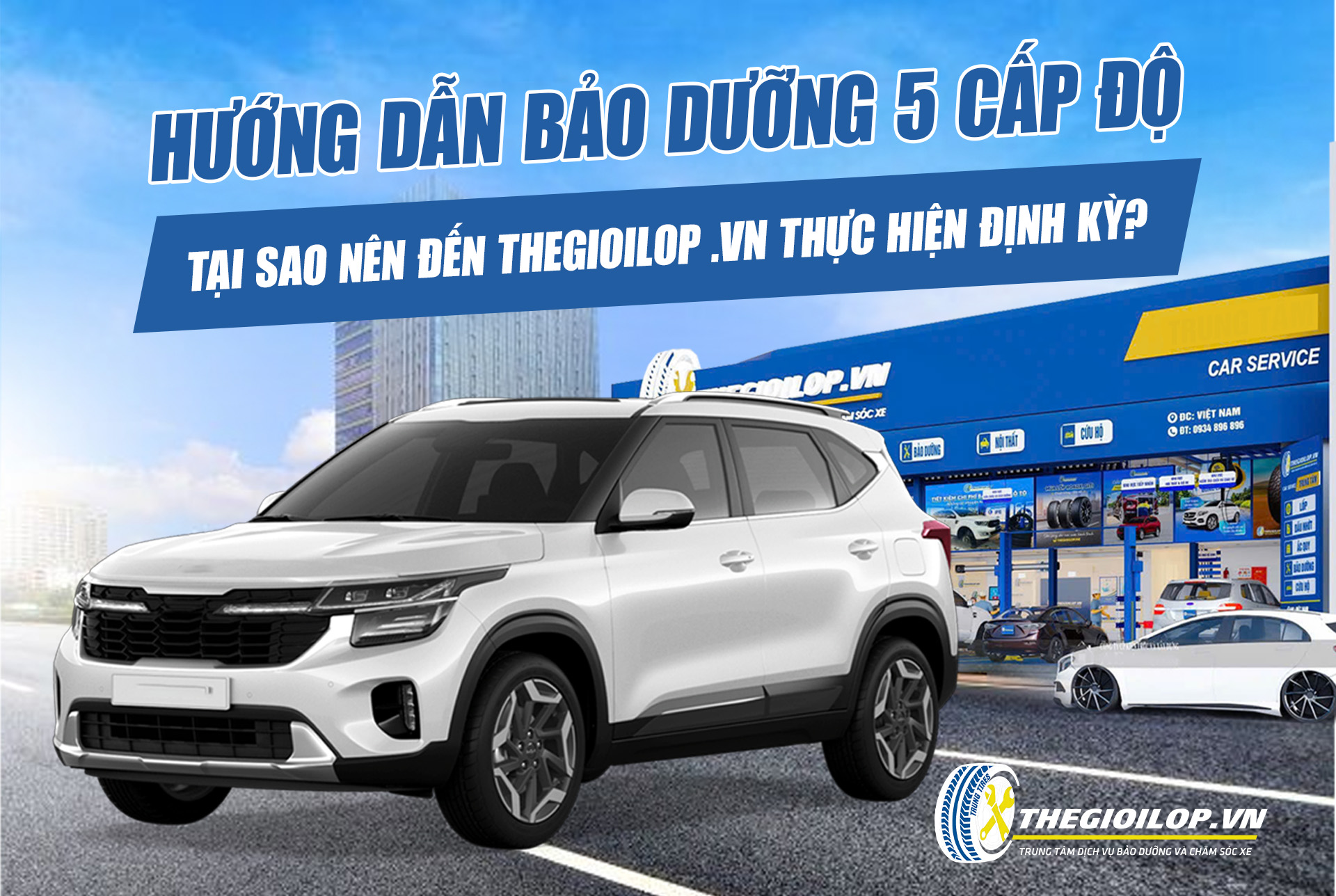 HƯỚNG DẪN BẢO DƯỠNG 5 CẤP ĐỘ: TẠI SAO MỌI CHỦ XE NÊN ĐẾN THEGIOILOP .VN THỰC HIỆN ĐỊNH KỲ?