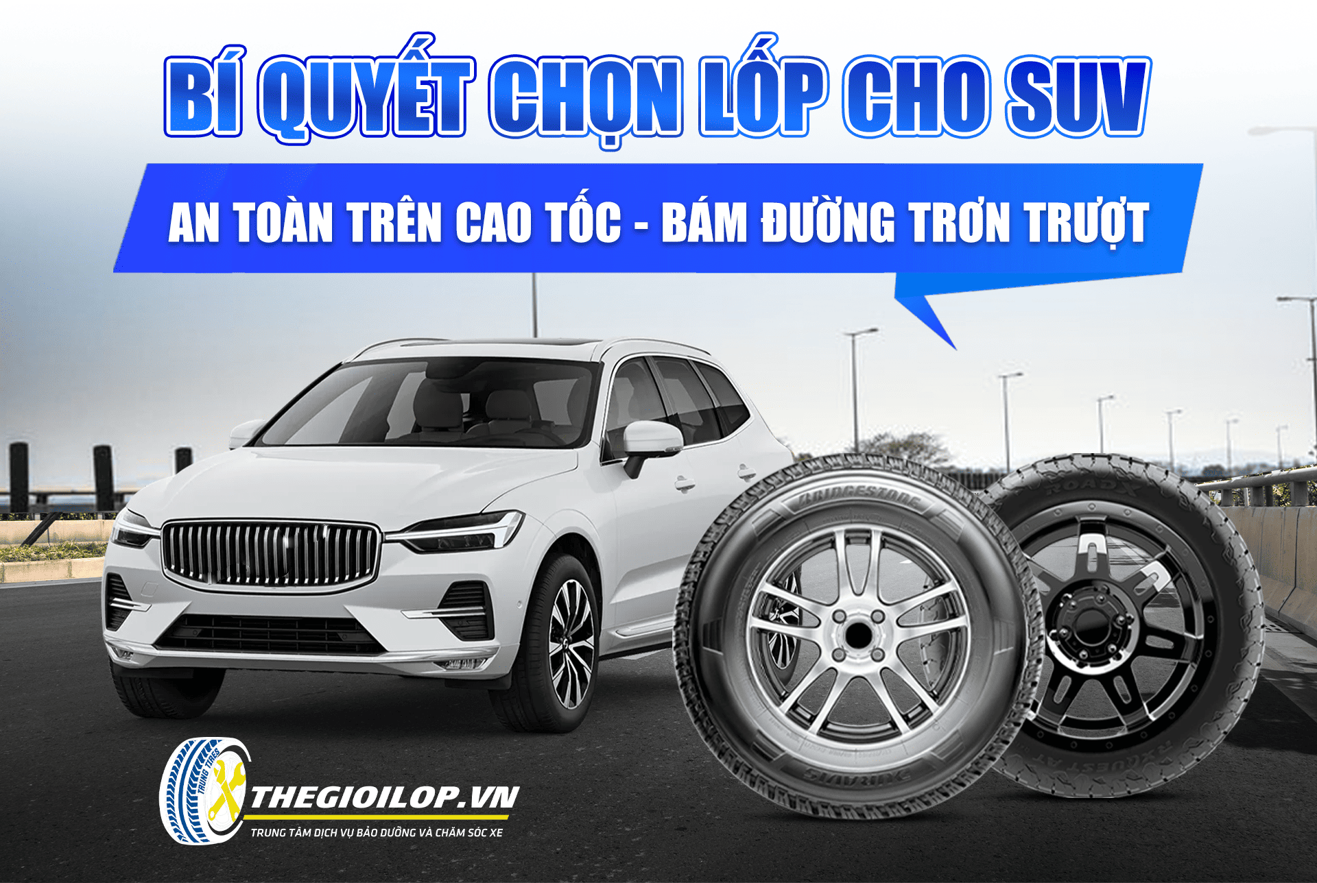BÍ QUYẾT CHỌN LỐP CHO XE SUV: AN TOÀN TRÊN CAO TỐC, BÁM ĐƯỜNG TRƠN TRƯỢT