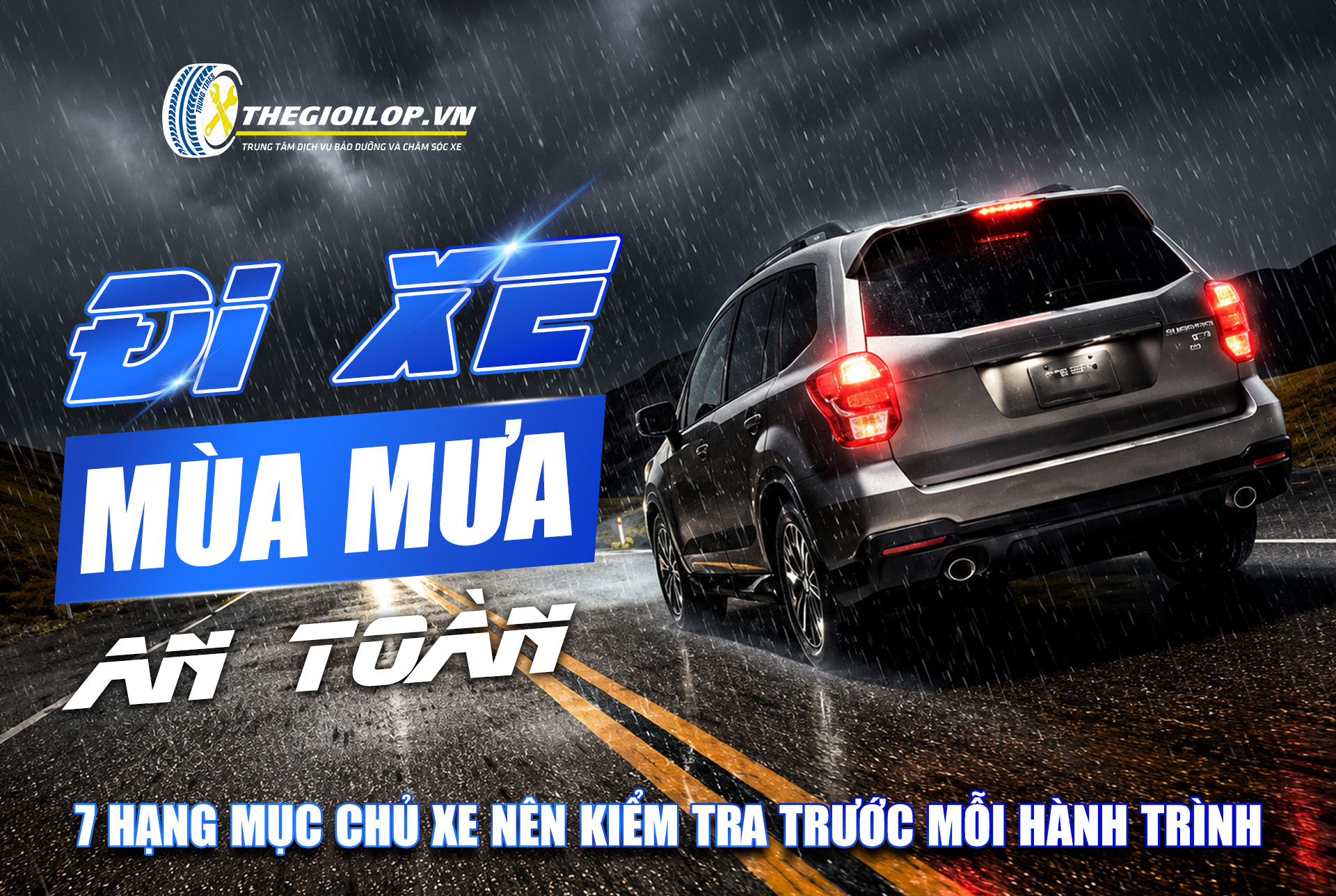 ĐI XE MÙA MƯA AN TOÀN: 7 HẠNG MỤC CHỦ XE NÊN KIỂM TRA TRƯỚC MỖI HÀNH TRÌNH