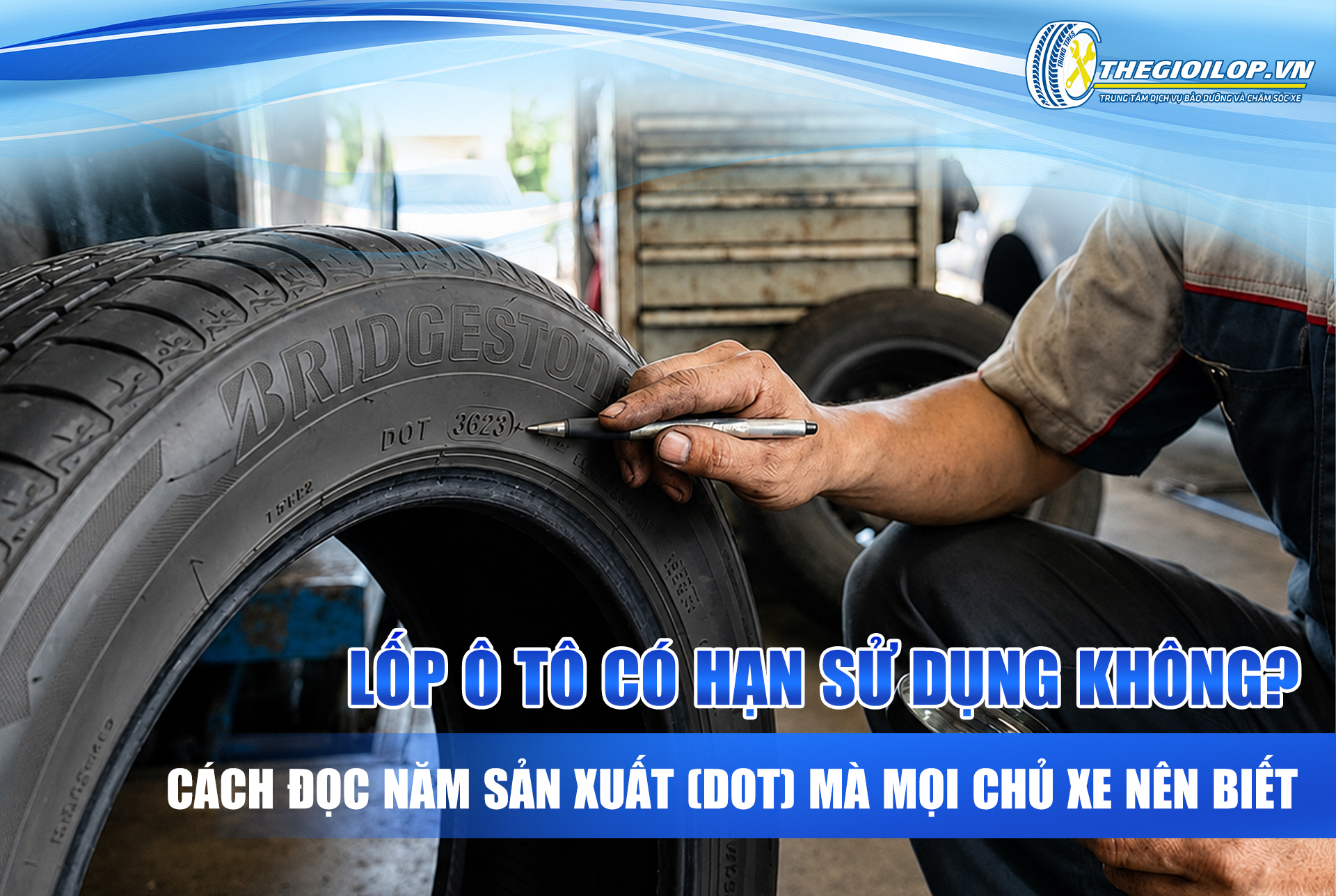 LỐP Ô TÔ CÓ HẠN SỬ DỤNG KHÔNG? CÁCH ĐỌC NĂM SẢN XUẤT (DOT) MÀ MỌI CHỦ XE NÊN BIẾT&nbsp;
