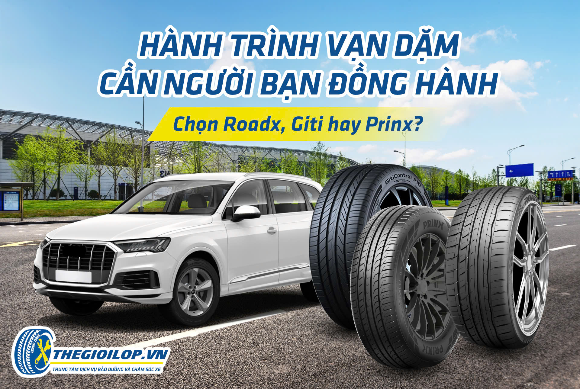 HÀNH TRÌNH VẠN DẶM CẦN NGƯỜI BẠN ĐỒNG HÀNH – CHỌN ROADX, GITI HAY PRINX?