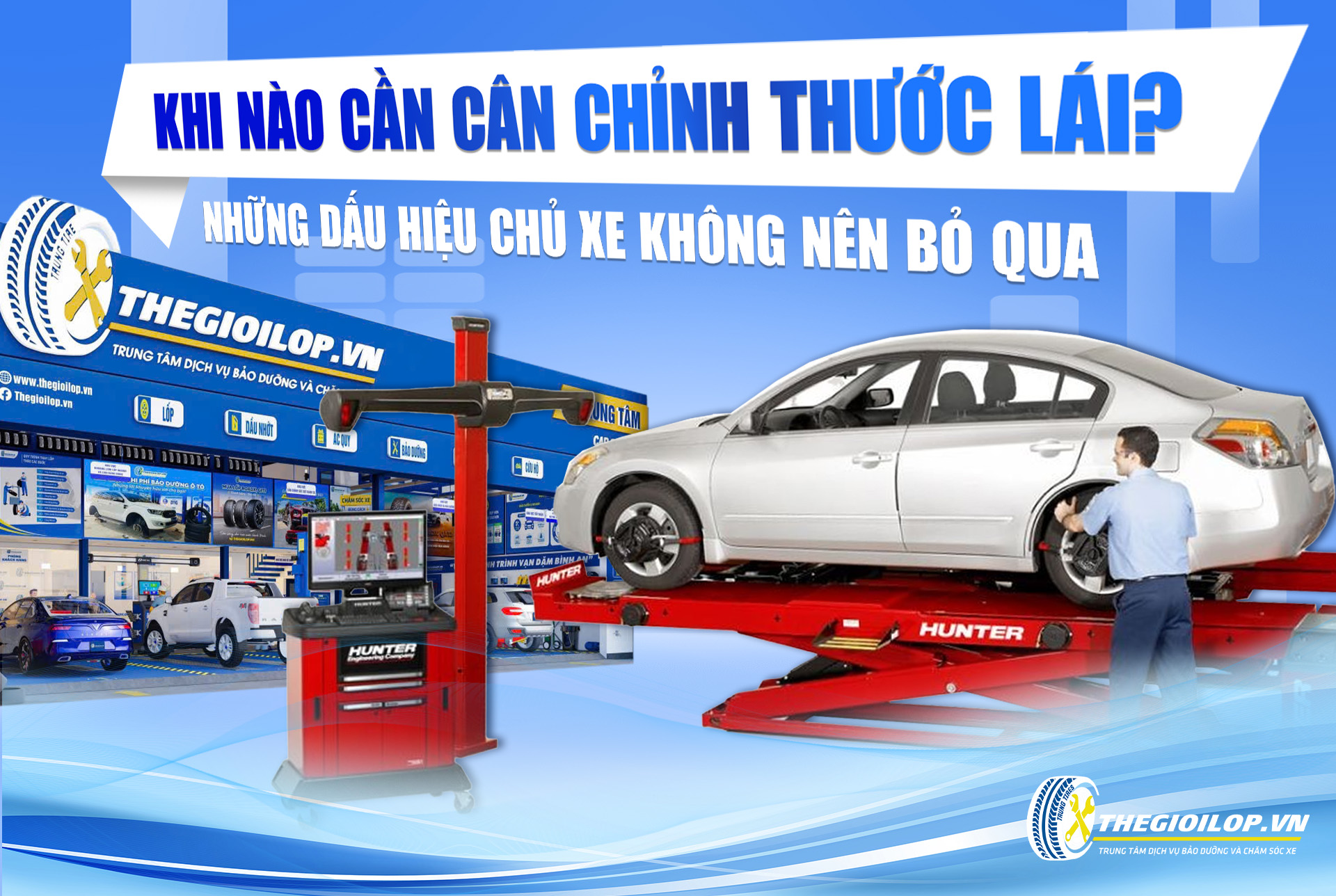 KHI NÀO CẦN CÂN CHỈNH THƯỚC LÁI? NHỮNG DẤU HIỆU CHỦ XE KHÔNG NÊN BỎ QUA