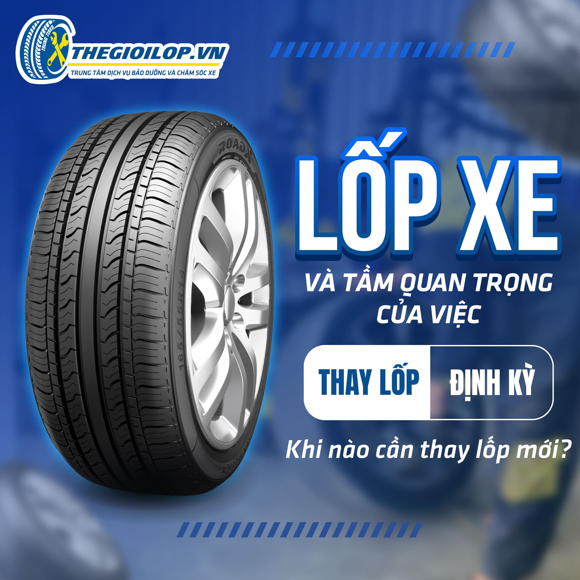 Lốp Xe Và Tầm Quan Trọng Của Việc Thay Lốp Định Kỳ – Khi Nào Cần Thay Lốp Mới?