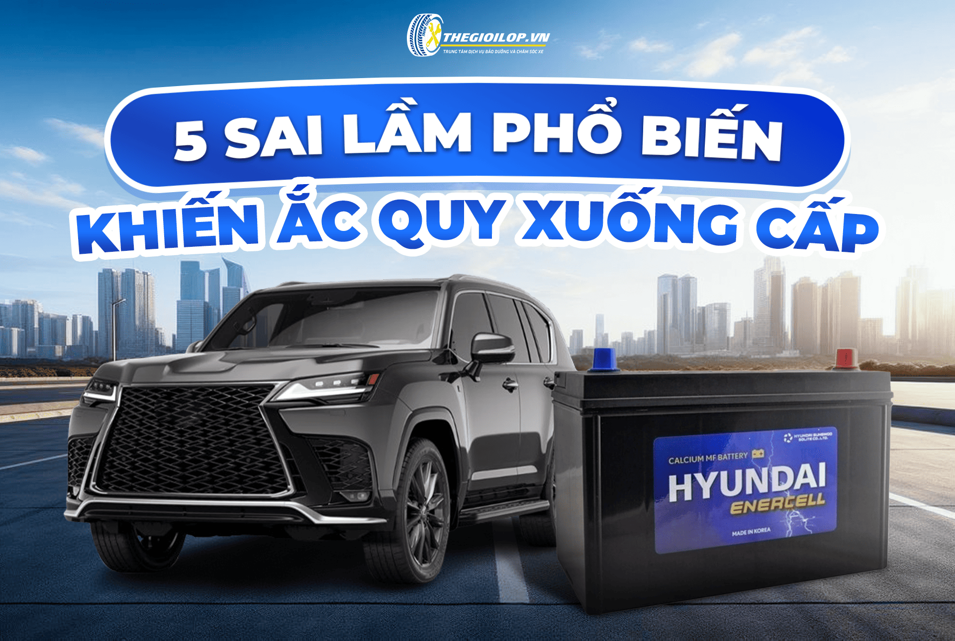 5 SAI LẦM PHỔ BIẾN KHIẾN ẮC QUY NHANH XUỐNG CẤP MÀ TÀI XẾ THƯỜNG MẮC