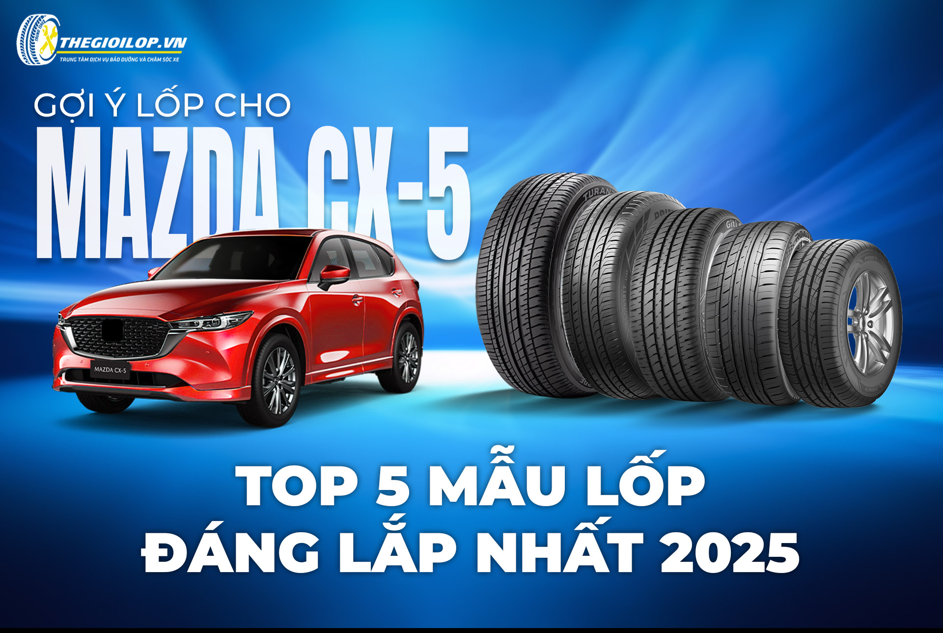 TOP 5 LỐP MAZDA CX-5 TỐT NHẤT 2025 - NÊN CHỌN LOẠI NÀO?