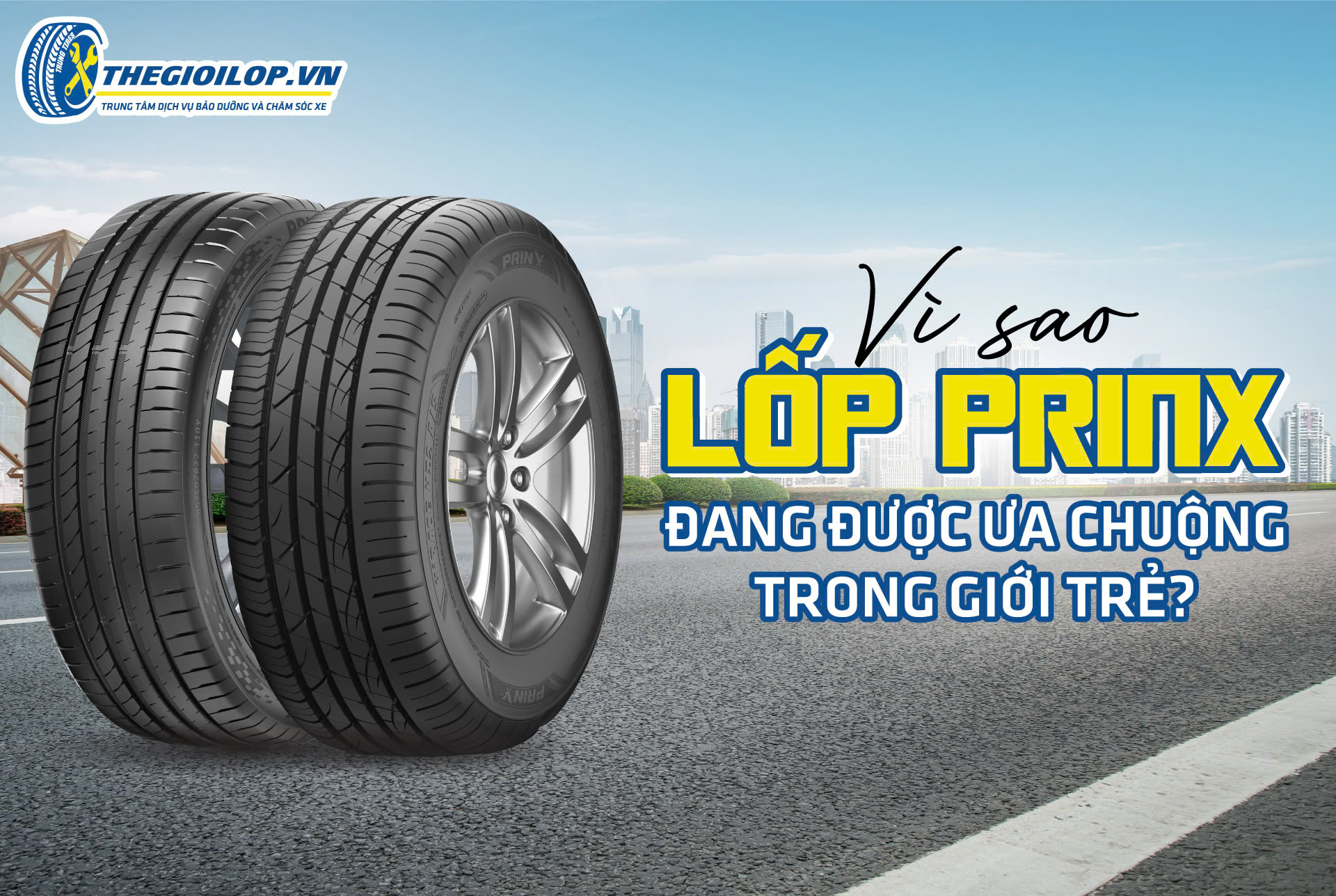 VÌ SAO LỐP PRINX ĐANG ĐƯỢC ƯA CHUỘNG TRONG GIỚI TRẺ?