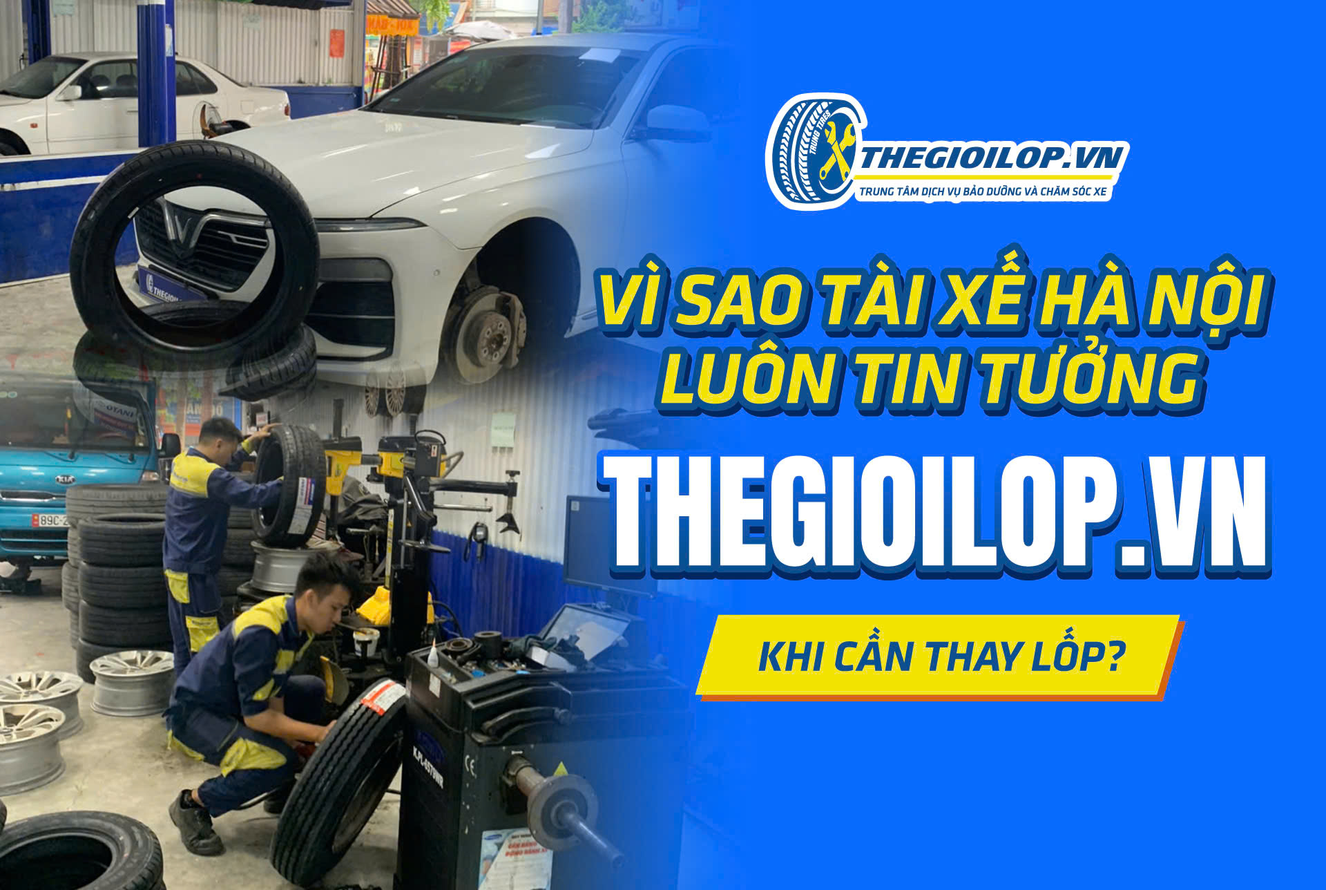 VÌ SAO TÀI XẾ HÀ NỘI LUÔN TIN TƯỞNG THEGIOILOP.VN KHI CẦN THAY LỐP?