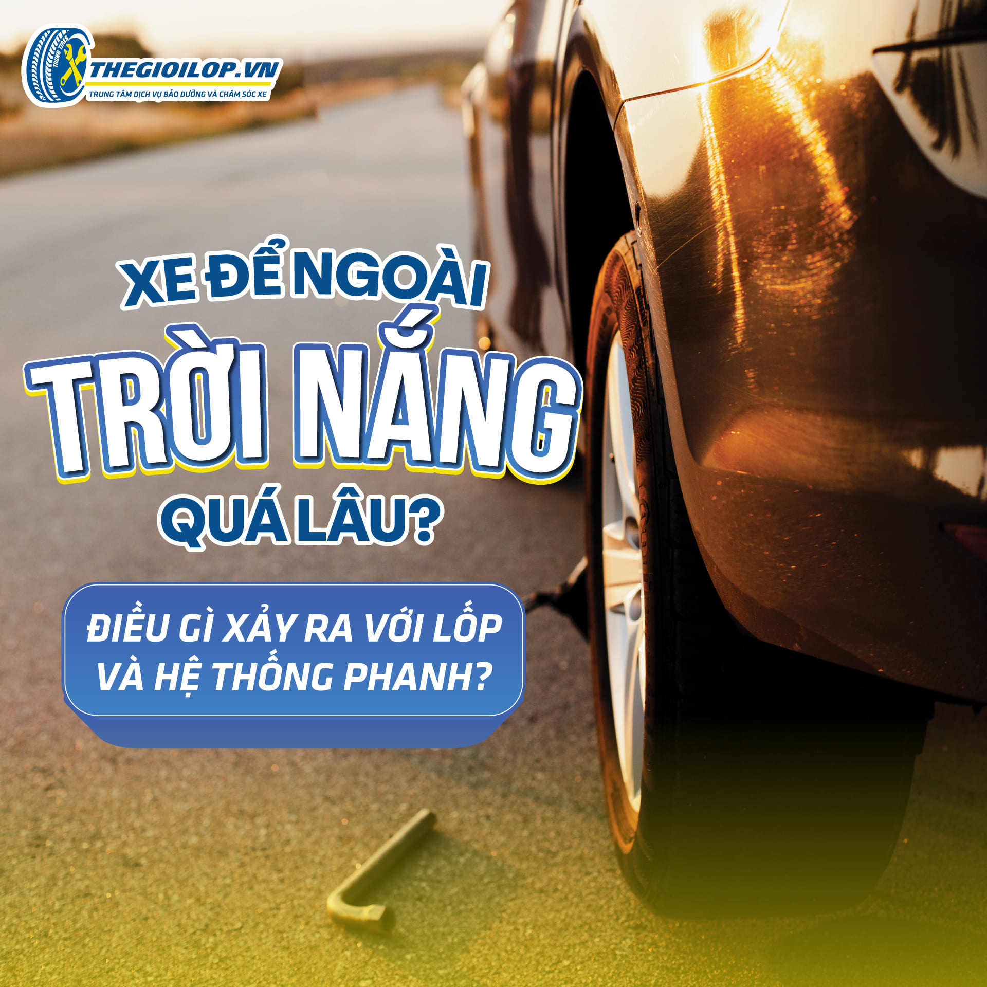 Xe Để Ngoài Trời Nắng Quá Lâu? Điều Gì Xảy Ra Với Lốp Và Hệ Thống Phanh?