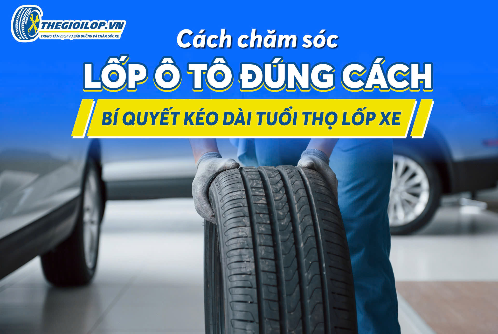 Cách Chăm Sóc Lốp Ô Tô Đúng Cách – Bí Quyết Kéo Dài Tuổi Thọ Lốp Xe