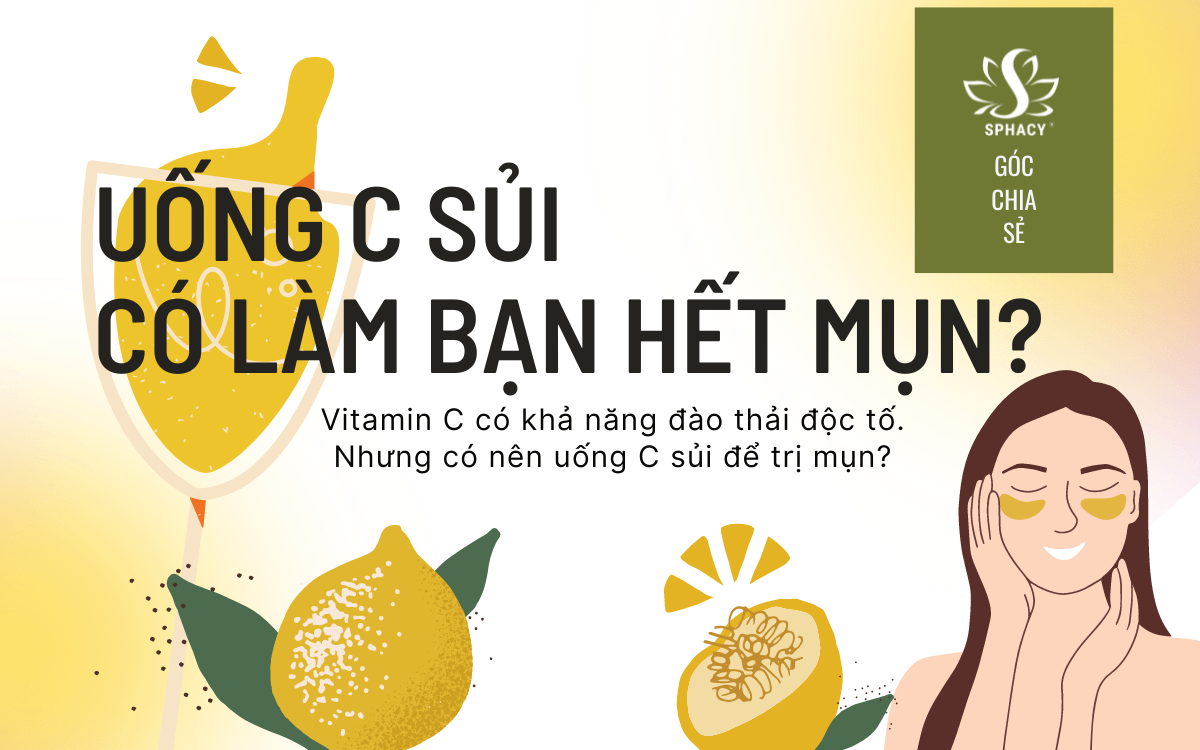 UỐNG C SỦI CÓ LÀM HẾT MỤN KHÔNG? LÀM THẾ NÀO ĐỂ GIẢM MỤN BẰNG C SỦI?