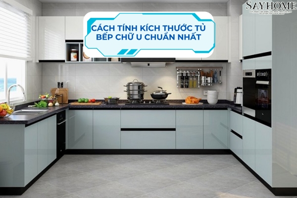   Cách Tính Kích Thước Tủ Bếp Chữ U Chuẩn Nhất