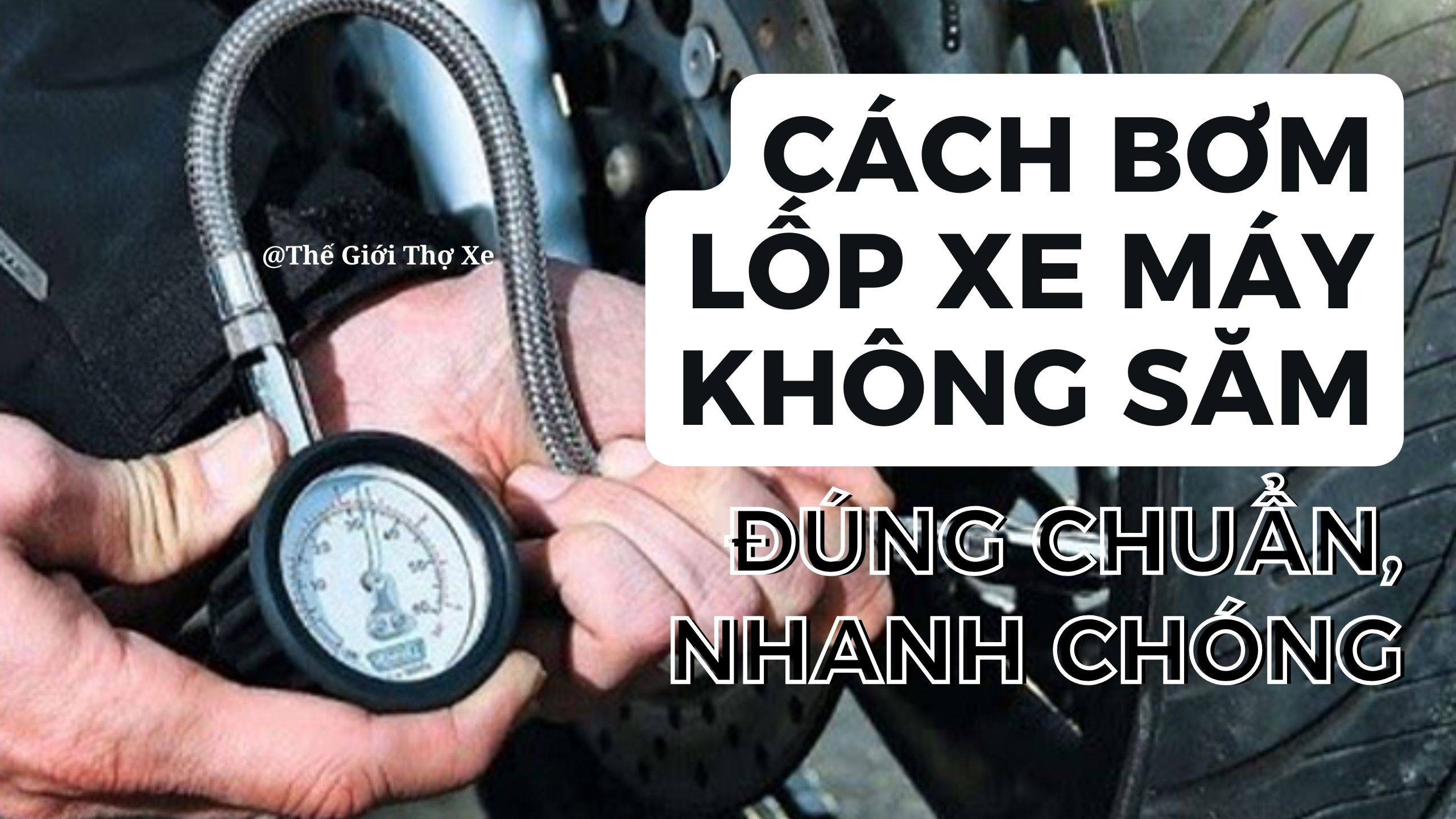 Cách bơm lốp xe máy không săm đúng chuẩn, nhanh chóng 