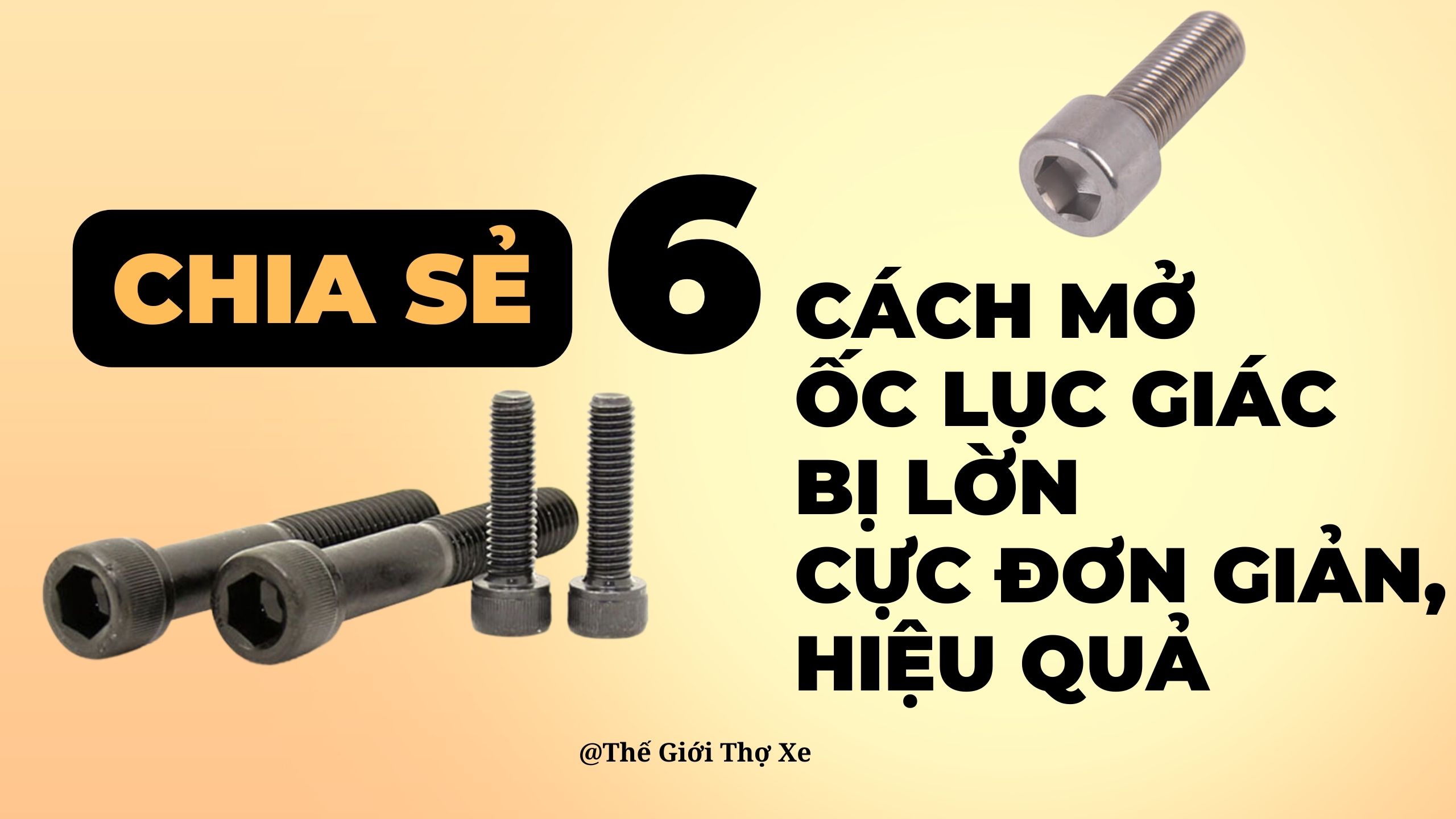 Chia sẻ 6 cách mở ốc lục giác bị lờn cực đơn giản, hiệu quả cao 